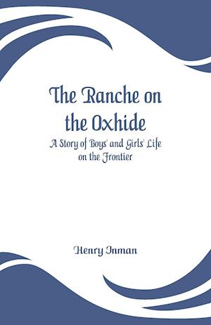 The Ranche on the Oxhide