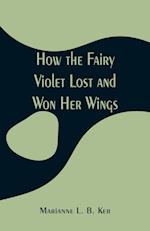 How the Fairy Violet Lost and Won Her Wings