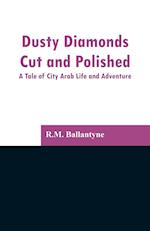 Dusty Diamonds Cut and Polished