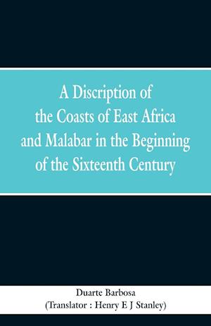 A Discription of the Coasts of East Africa and Malabar in the Beginning of the Sixteenth Century