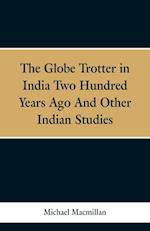 The Globe Trotter in India Two Hundred Years Ago, and Other Indian Studies