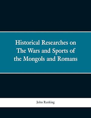 Historical Researches on the Wars and Sports of the Mongols and Romans