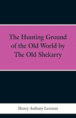 The Hunting Grounds of the Old World, by 'the Old Shekarry