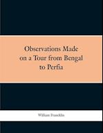 Observations Made on a Tour from Bengal to Persia, in the Years 1786-7