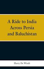 A Ride to India Across Persia and Baluchistan