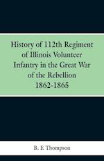 History of 112th Regiment of Illinois Volunteer Infentry in the Great War of the Rebellion 1862-1865