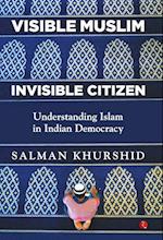 VISIBLE MUSLIM, INVISIBLE CITIZEN 