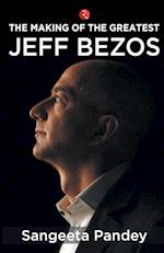 THE MAKING OF THE GREATEST JEFF BEZOS