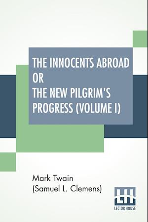 The Innocents Abroad Or The New Pilgrim's Progress (Volume I)