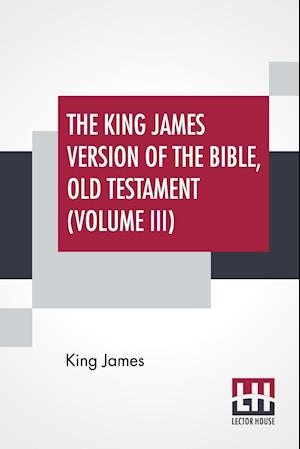 The King James Version Of The Bible, Old Testament (Volume III)