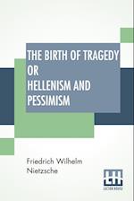 The Birth Of Tragedy Or Hellenism And Pessimism