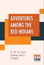 Adventures Among The Red Indians