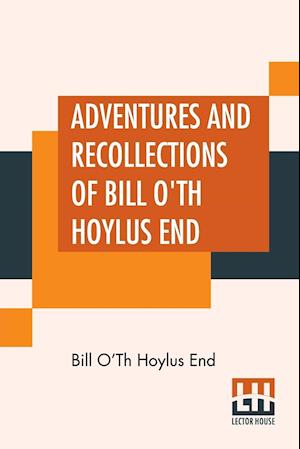 Adventures And Recollections Of Bill O'Th Hoylus End