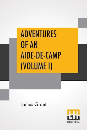 Adventures Of An Aide-De-Camp (Volume I)