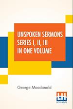 Unspoken Sermons Series I, II, III In One Volume