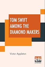 Tom Swift Among The Diamond Makers