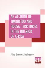 An Account Of Timbuctoo And Housa, Territories In The Interior Of Africa