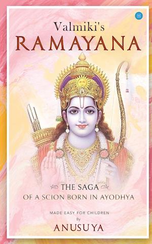 Valmiki's Ramayana- The Saga of a Scion Born in Ayodhya