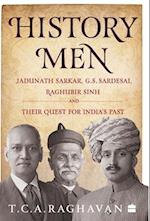 History Men: Jadunath Sarkar, G.S. Sardesai, Raghubir Sinh and Their Quest for India's Past 