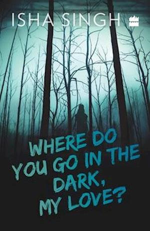 Where Do You Go in the Dark, My Love?