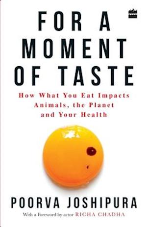 For a Moment of Taste: How What You Eat Impacts Animals, the Planet and Your Health