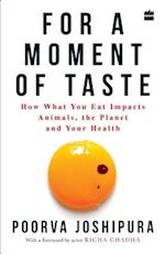 For a Moment of Taste: How What You Eat Impacts Animals, the Planet and Your Health 