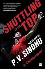 Shuttling to the Top: The Story of P.V. Sindhu 