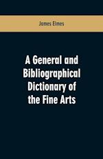 A general and bibliographical dictionary of the fine arts