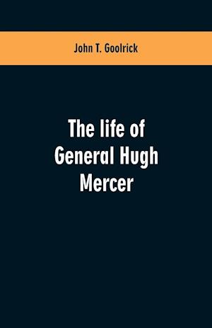 The life of General Hugh Mercer