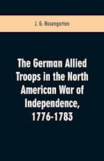 The German Allied Troops in the North American War of Independence, 1776-1783