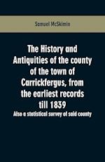 The history and antiquities of the county of the town of Carrickfergus, from the earliest records till 1839