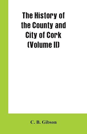 The History of the County and City of Cork (Volume II)
