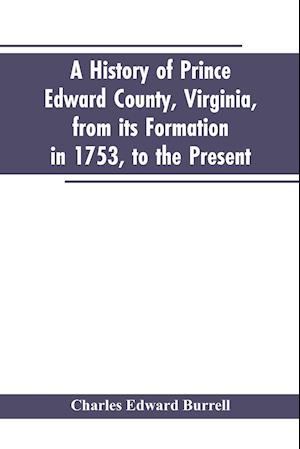 A history of Prince Edward county, Virginia, from its formation in 1753, to the present