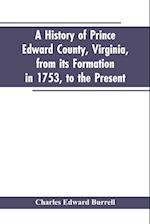 A history of Prince Edward county, Virginia, from its formation in 1753, to the present