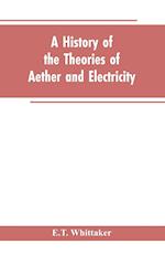A history of the theories of aether and electricity