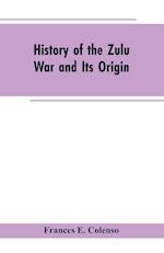 History of the Zulu War and Its Origin