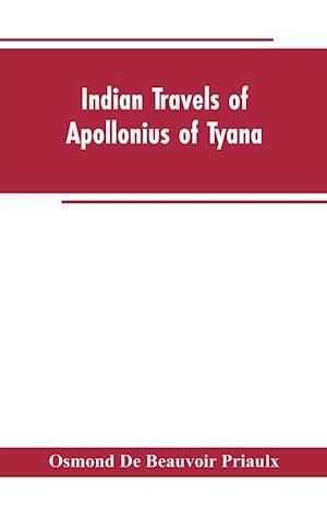 Indian travels of Apollonius of Tyana, and the Indian embassies to Rome from the reign of Augustus to the death of Justinian