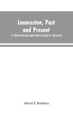 Launceston, past and present; A historical and descriptive sketch