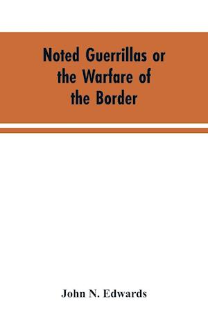 Noted Guerrillas or the Warfare of the Border