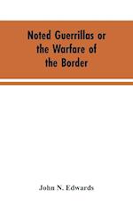 Noted Guerrillas or the Warfare of the Border