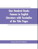 One Hundred Books Famous In English Literature With Facsimiles Of The Title Pages