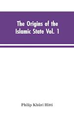 The origins of the Islamic state  Vol. 1, being a translation from the Arabic, accompanied with annotations, geographic and historic notes of the Kitab futuh al-buldan of al-Imam abu-l Abbas Ahmad ibn-Jabir al-Baladhuri