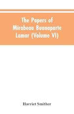 The papers of Mirabeau Buonaparte Lamar (Volume VI)