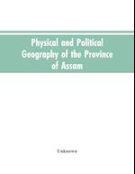 Physical and Political Geography of the Province of Assam