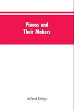 PIANOS & THEIR MAKERS