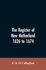 The Register of New Netherland, 1626 to 1674