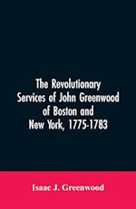 The Revolutionary services of John Greenwood of Boston and New York, 1775-1783