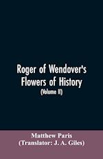 Roger of Wendover's Flowers of history, Comprising the history of England from the descent of the Saxons to A.D. 1235; formerly ascribed to Matthew Paris (Volume II)