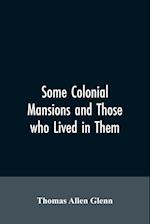 SOME COLONIAL MANSIONS & THOSE
