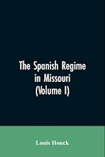 The Spanish regime in Missouri; a collection of papers and documents relating to upper Louisiana principally within the present limits of Missouri during the dominion of Spain, from the Archives of the Indies at Seville, etc., translated from the original